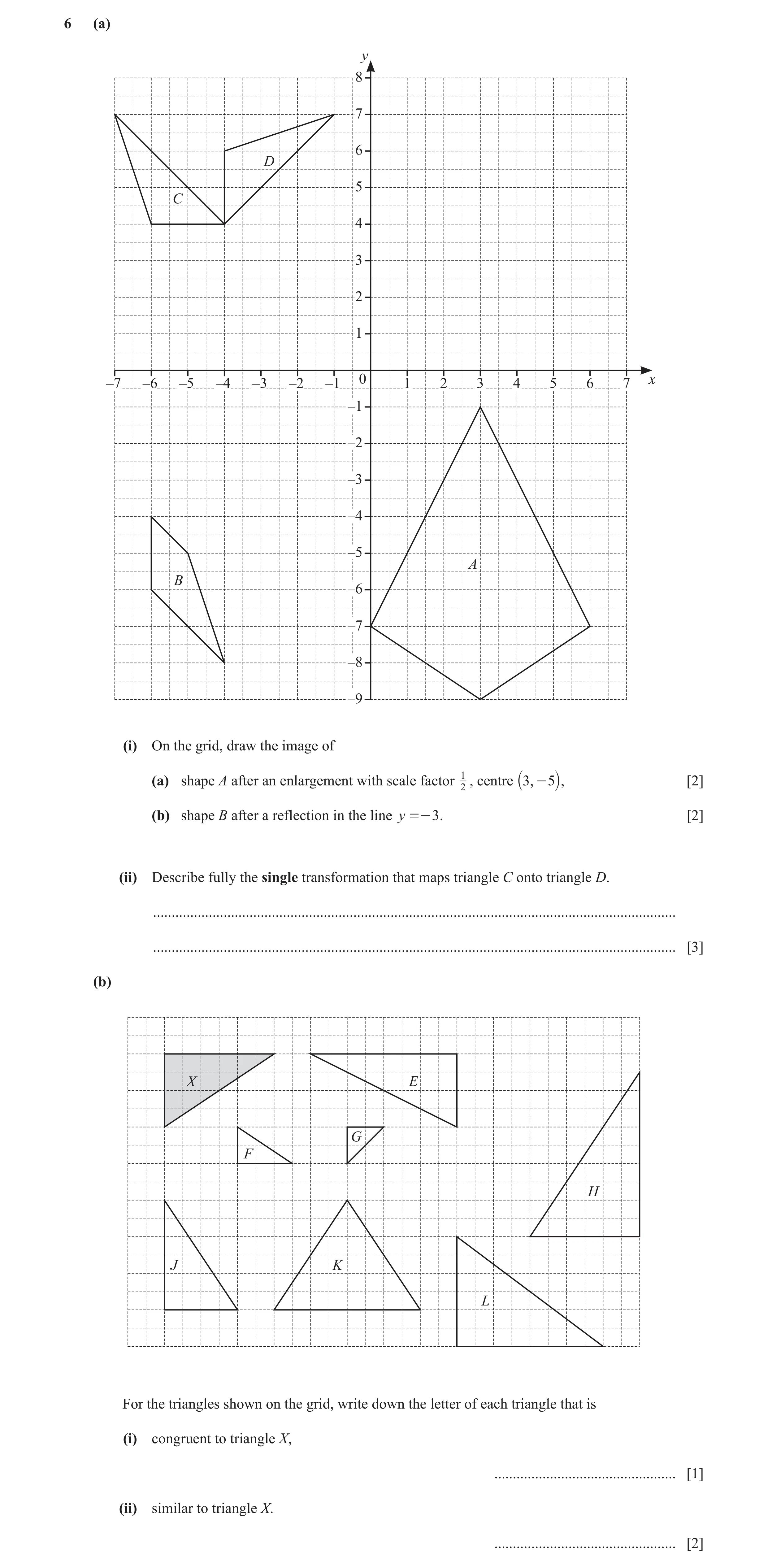 Question 59: (a) y 8 7 6 D 5 C 4 3 2 1 0 x –7 –6 –5 –4 –3 –2 –1 1 2 3 4 5 6 7 –1 –2 –3 –4 –5 A B –6 –7 –8 –9 (i) On the grid, draw the image of - 5 [2] …