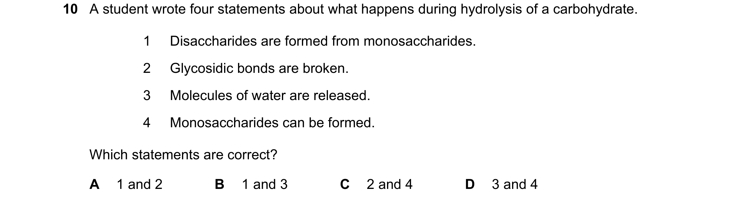Question 200: A student wrote four statements about what happens during hydrolysis of a carbohydrate. 1 Disaccharides are formed from monosaccharides. 2 …