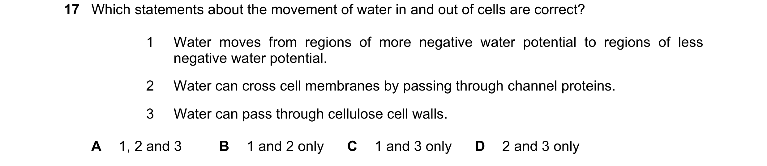Question 146: Which statements about the movement of water in and out of cells are correct? 1 Water moves from regions of more negative water potential t…