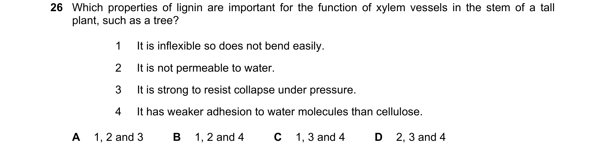 Question 63: Which properties of lignin are important for the function of xylem vessels in the stem of a tall plant, such as a tree? 1 It is inflexible …