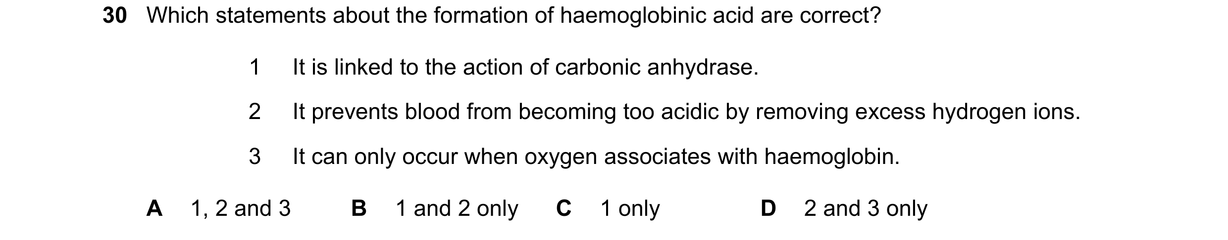 Question 110: Which statements about the formation of haemoglobinic acid are correct? 1 It is linked to the action of carbonic anhydrase. 2 It prevents b…