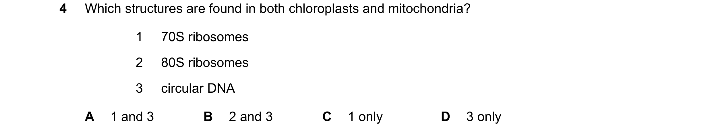 Question 208: Which structures are found in both chloroplasts and mitochondria? 1 70S ribosomes 2 80S ribosomes 3 circular DNA A 1 and 3 B 2 and 3 C 1 on…