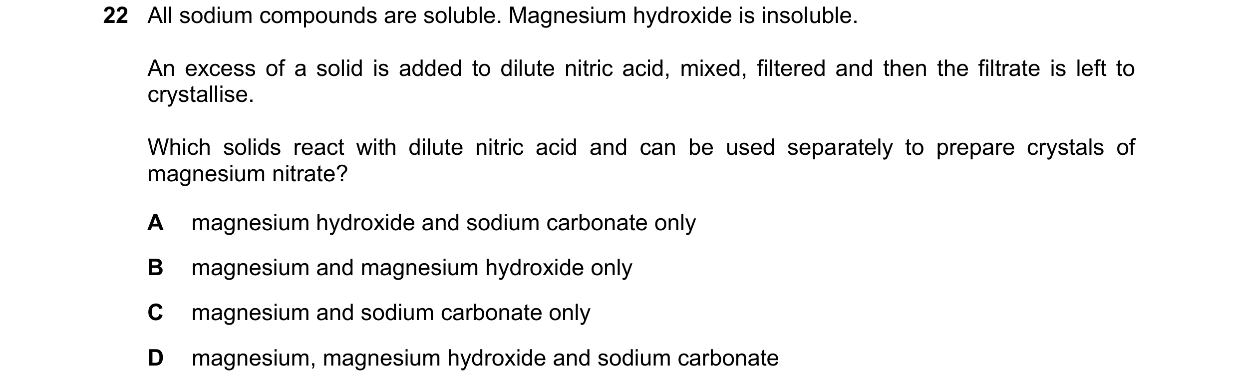 Question 40: All sodium compounds are soluble. Magnesium hydroxide is insoluble. An excess of a solid is added to dilute nitric acid, mixed, filtered an…