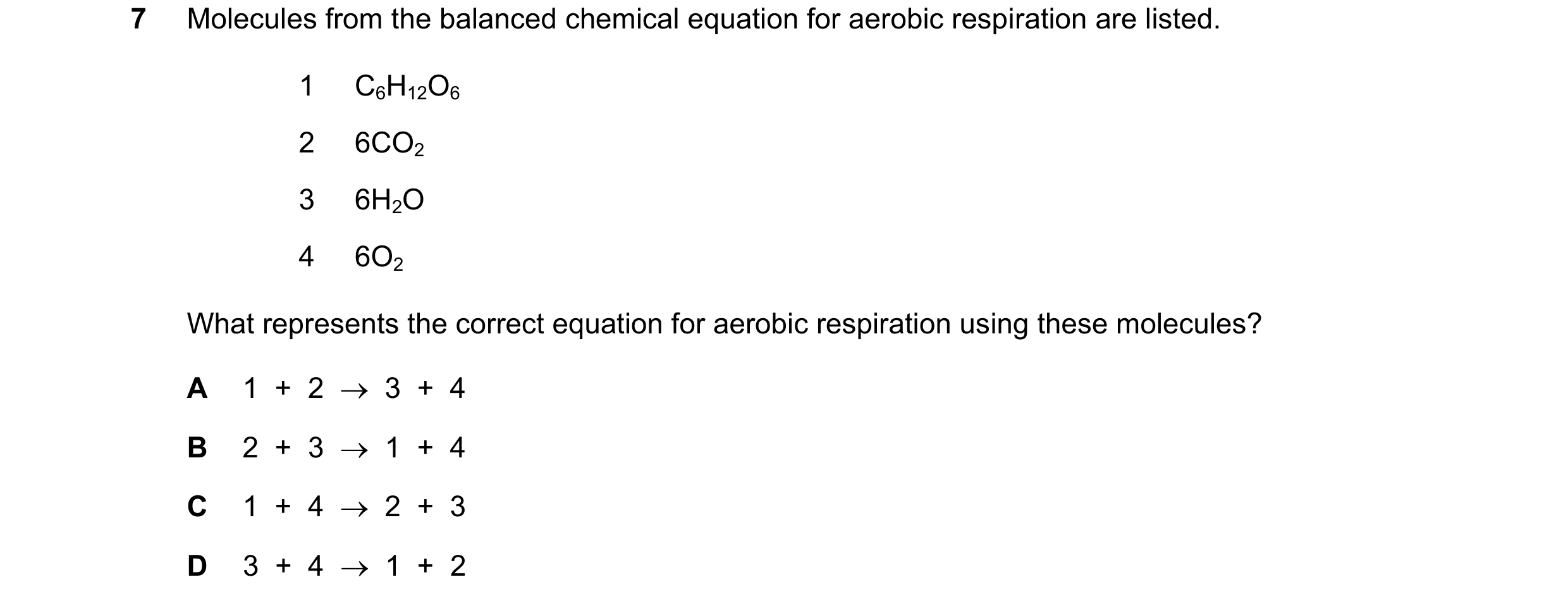Question 41: Molecules from the balanced chemical equation for aerobic respiration are listed. 1 C6H12O6 2 6CO2 3 6H2O 4 6O2 What represents the correct…