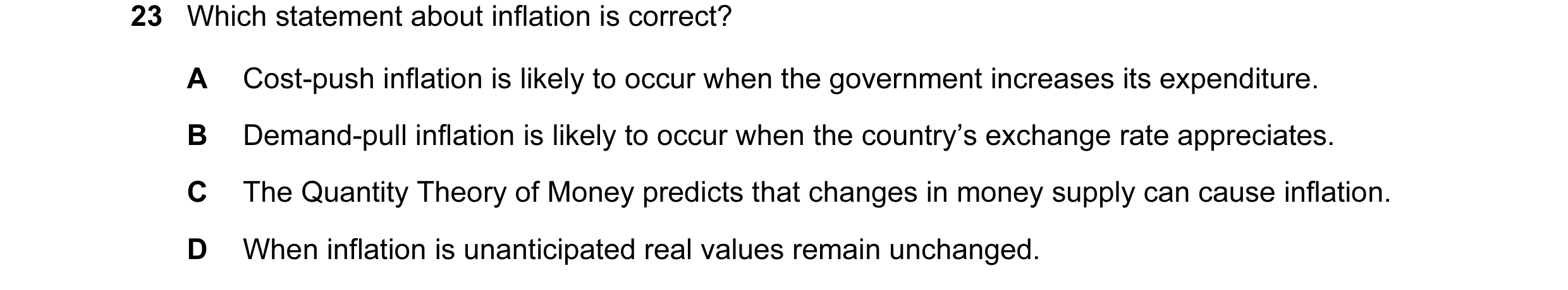 Question 33: Which statement about inflation is correct? A Cost-push inflation is likely to occur when the government increases its expenditure. B Deman…