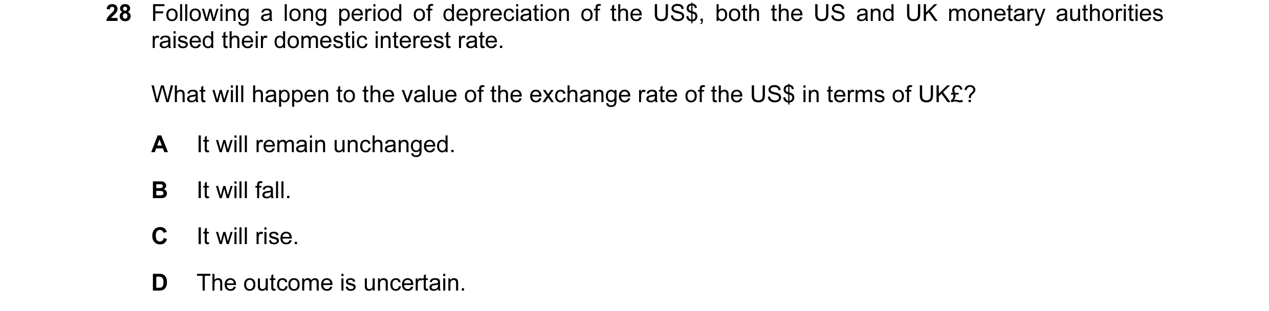 Question 5: Following a long period of depreciation of the US$, both the US and UK monetary authorities raised their domestic interest rate. What will …