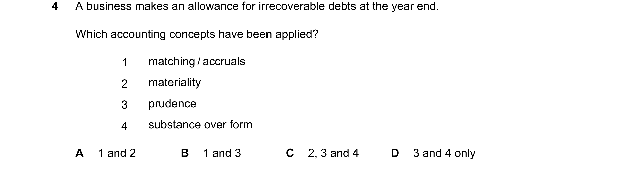 Question 848: A business makes an allowance for irrecoverable debts at the year end. Which accounting concepts have been applied? 1 matching / accruals 2…