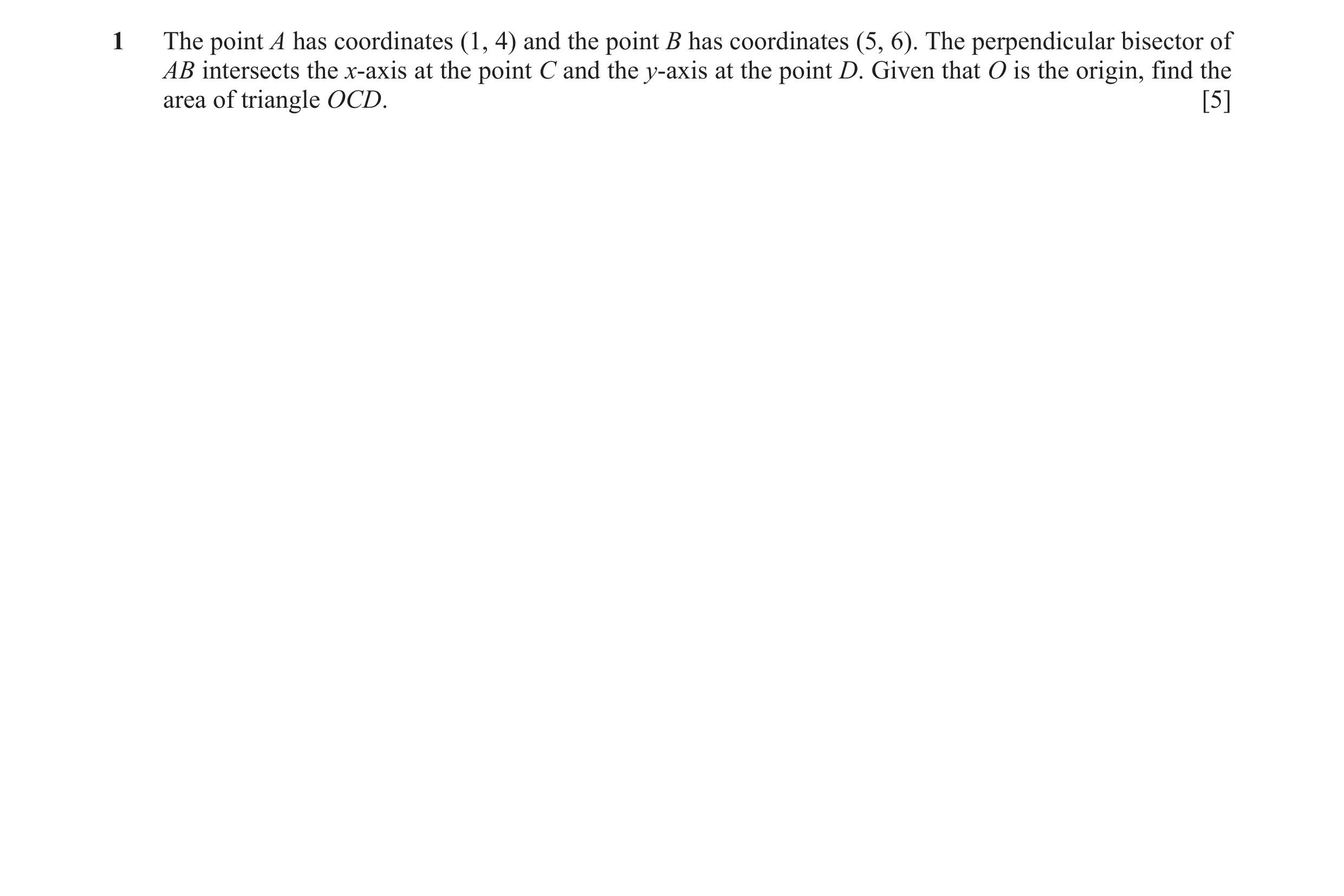 Question 18: The point A has coordinates (1, 4) and the point B has coordinates (5, 6). The perpendicular bisector of AB intersects the x-axis at the po…