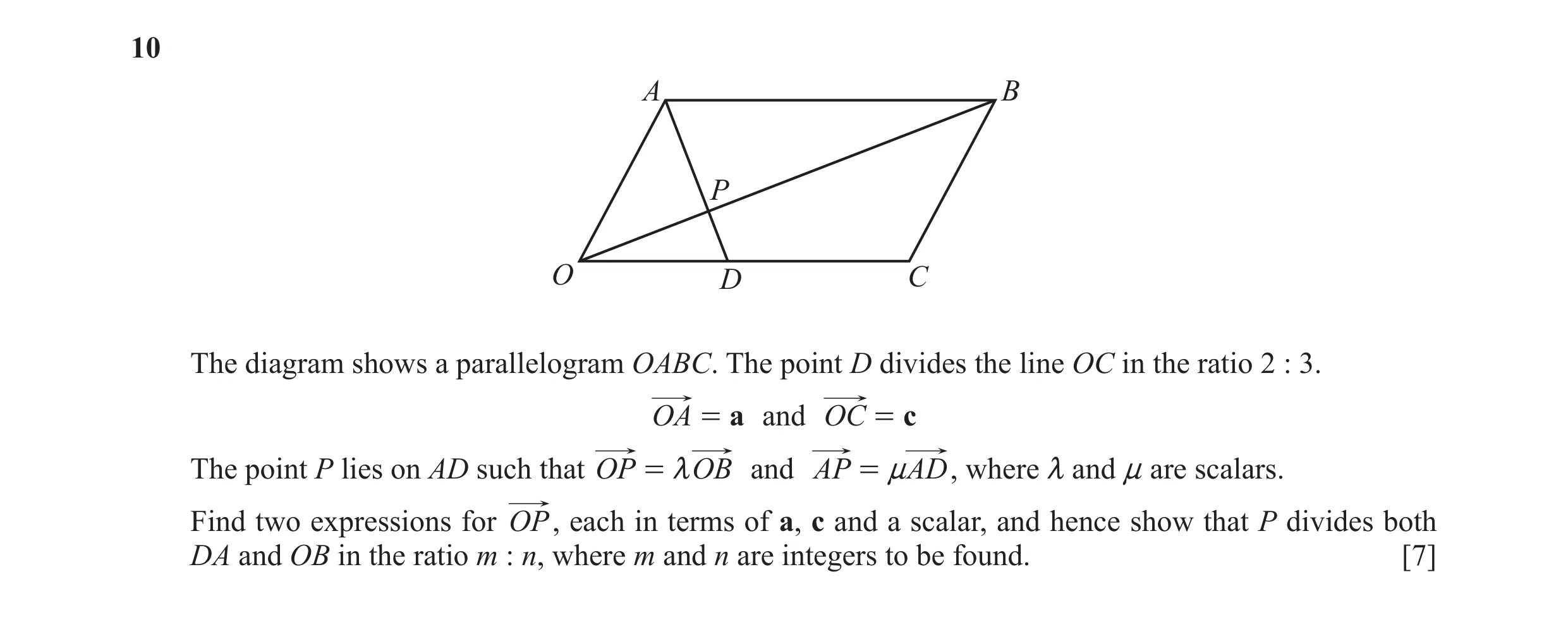 Question 18: A B P O D C The diagram shows a parallelogram OABC. The point D divides the line OC in the ratio 2 : 3. OA = a and OC = c The point P lies …