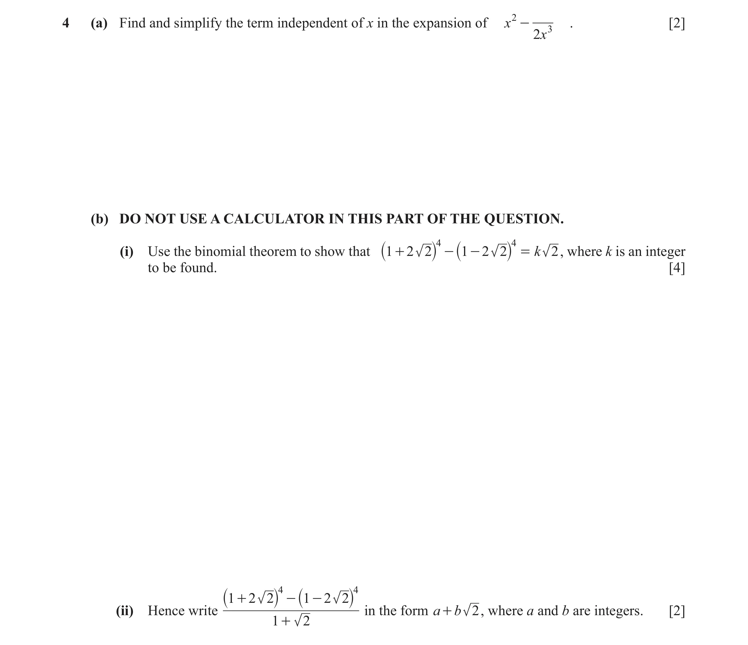 Question 18: (a) Find and simplify the term independent of x in the expansion of x 2 - 3 . [2] 2x (b) DO NOT USE A CALCULATOR IN THIS PART OF THE QUESTI…