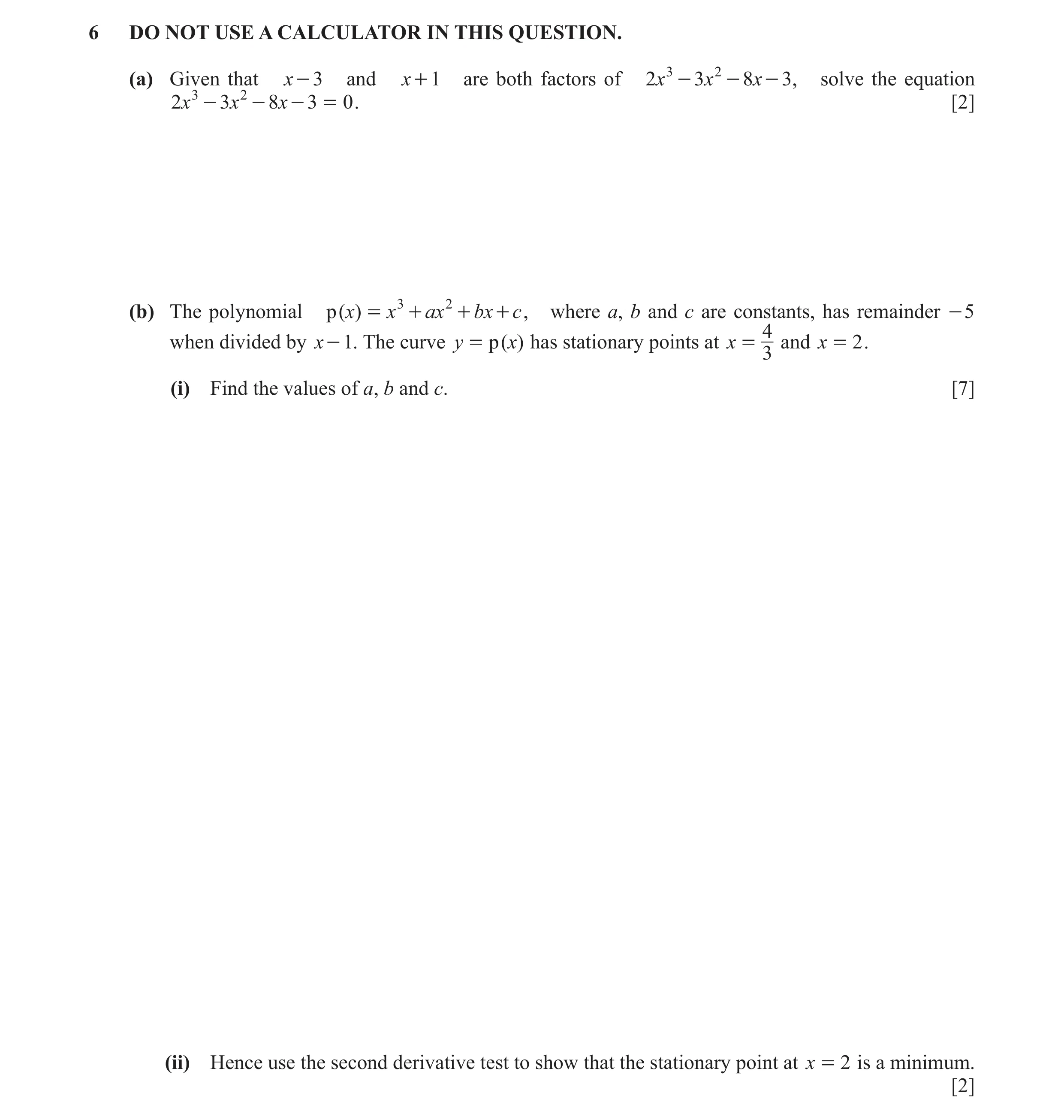 Question 21: DO NOT USE A CALCULATOR IN THIS QUESTION. (a) Given that x - 3 and x + 1 are both factors of 2x 3 - 3x 2 - 8x - 3 , solve the equation 2x 3…
