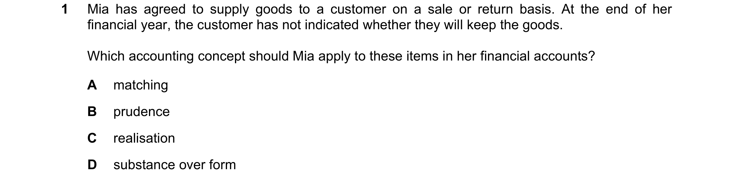 Question 217: Mia has agreed to supply goods to a customer on a sale or return basis. At the end of her financial year, the customer has not indicated wh…