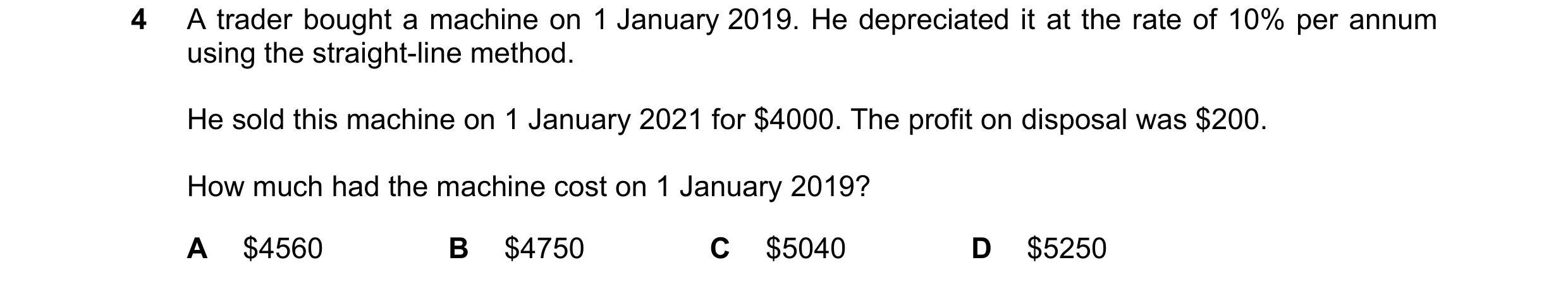 Question 231: A trader bought a machine on 1 January 2019. He depreciated it at the rate of 10% per annum using the straight-line method. He sold this ma…