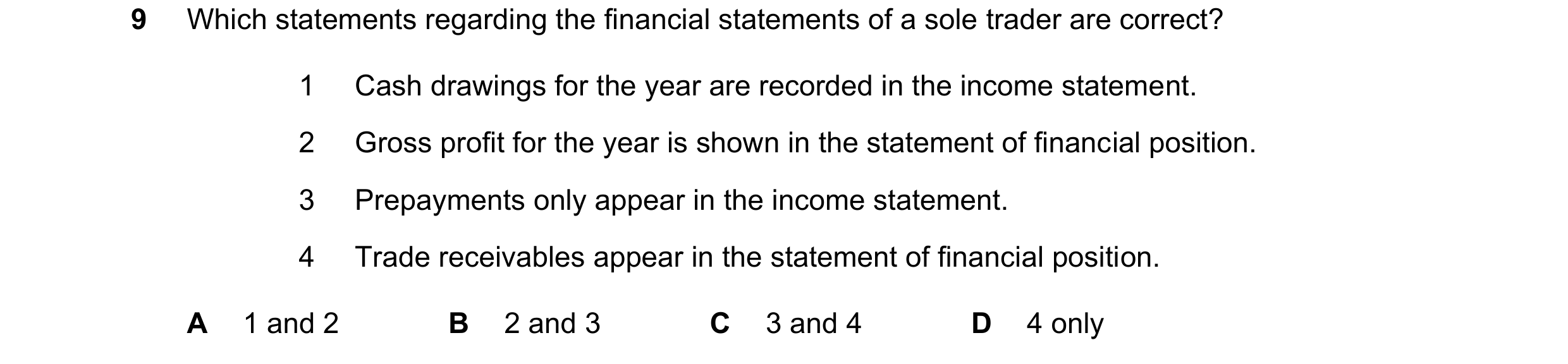 Question 726: Which statements regarding the financial statements of a sole trader are correct? 1 Cash drawings for the year are recorded in the income s…