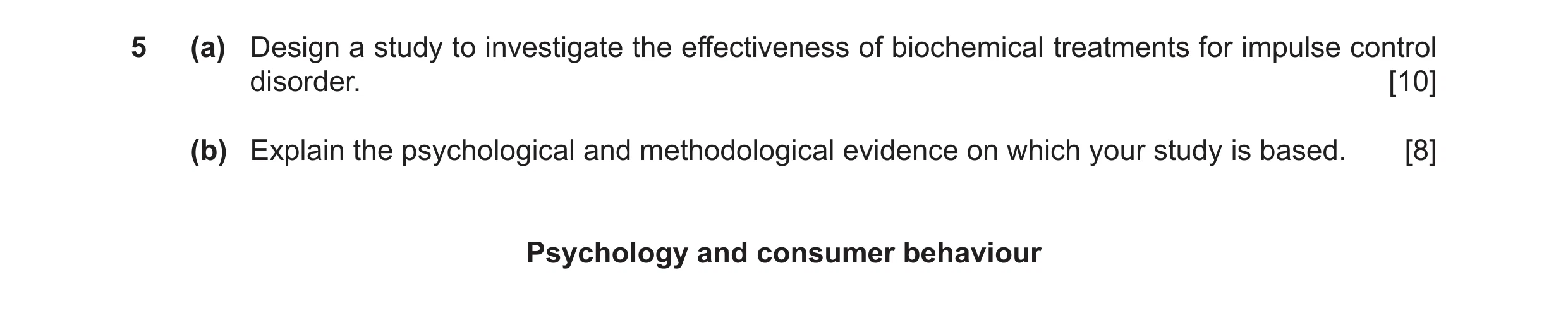 Question 27: (a) Design a study to investigate the effectiveness of biochemical treatments for impulse control disorder. [10] (b) Explain the psychologi…
