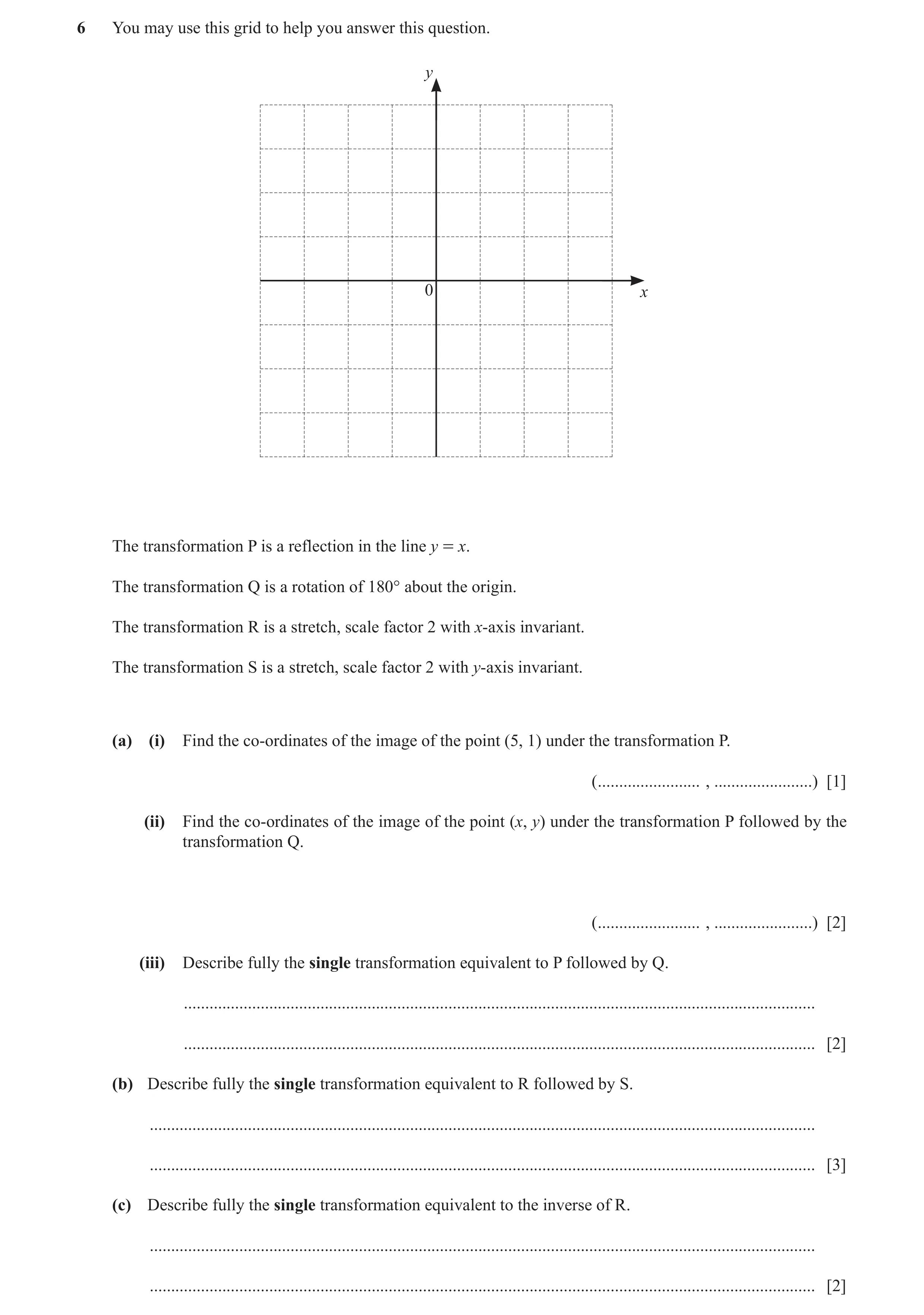 Question 13: You may use this grid to help you answer this question. y 0 x The transformation P is a reflection in the line y = x. The transformation Q …