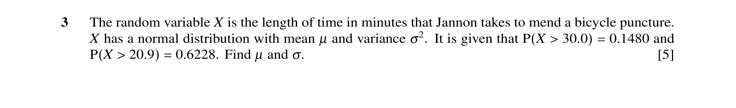 Question 8: The random variable X is the length of time in minutes that Jannon takes to mend a bicycle puncture. X has a normal distribution with mean …
