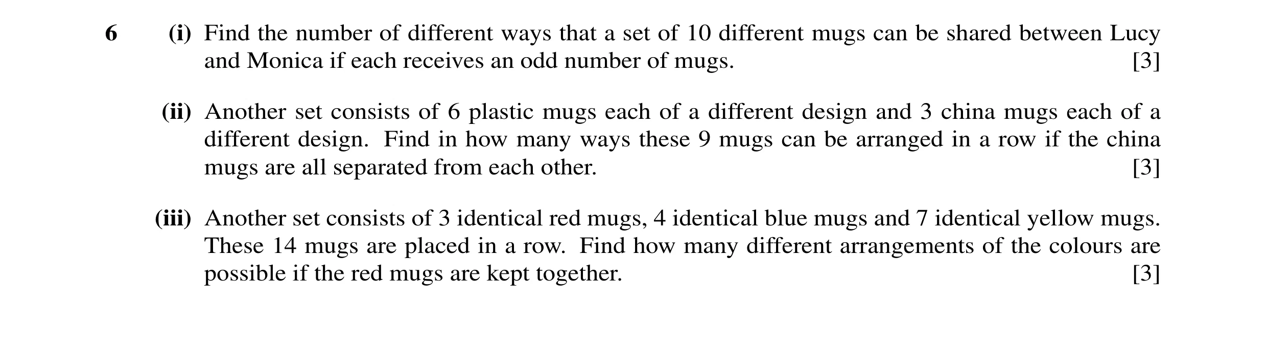 Question 6: (i) Find the number of different ways that a set of 10 different mugs can be shared between Lucy and Monica if each receives an odd number …
