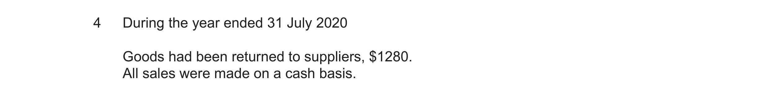 Question 29: During the year ended 31 July 2020 Goods had been returned to suppliers, $1280. All sales were made on a cash basis.