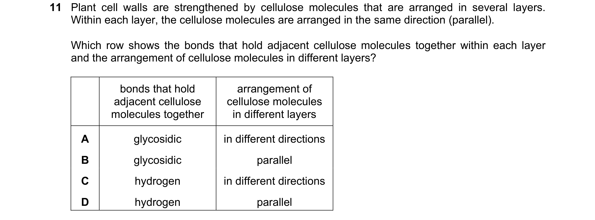 Question 340: Plant cell walls are strengthened by cellulose molecules that are arranged in several layers. Within each layer, the cellulose molecules ar…