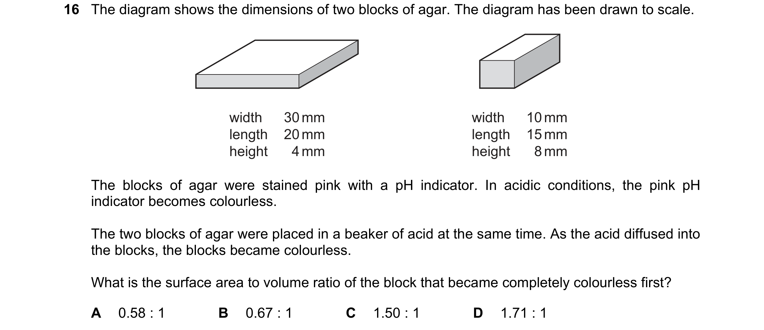 Question 244: The diagram shows the dimensions of two blocks of agar. The diagram has been drawn to scale. width 30 mm width 10 mm length 20 mm length 15…