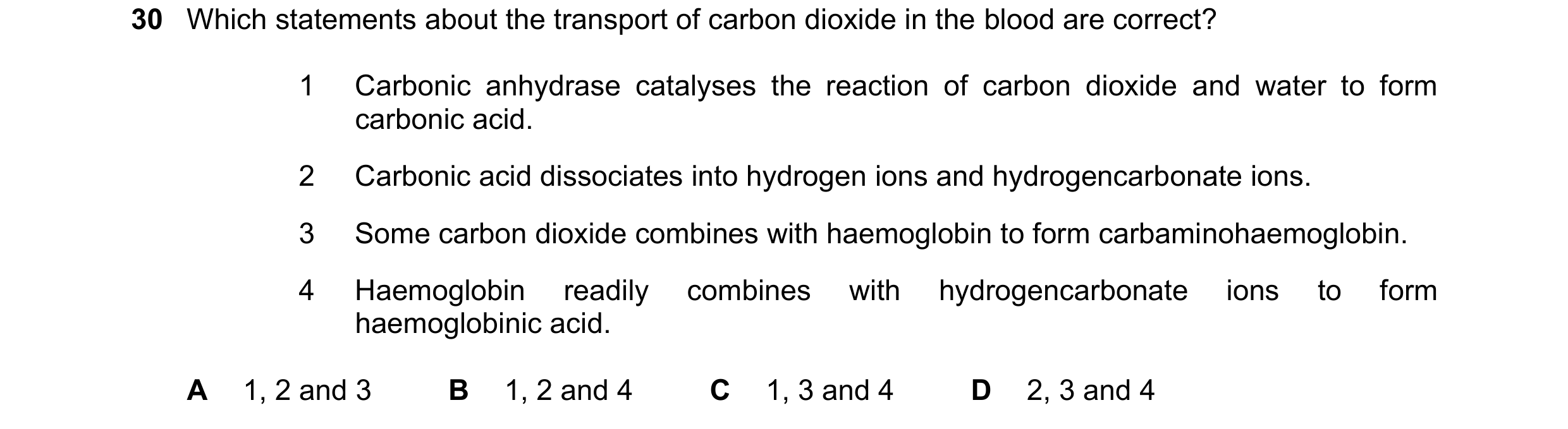 Question 182: Which statements about the transport of carbon dioxide in the blood are correct? 1 Carbonic anhydrase catalyses the reaction of carbon diox…