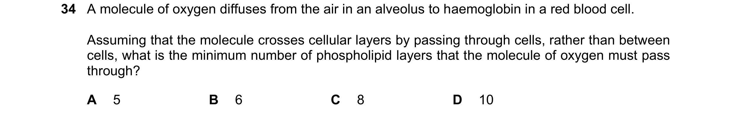 Question 263: A molecule of oxygen diffuses from the air in an alveolus to haemoglobin in a red blood cell. Assuming that the molecule crosses cellular l…