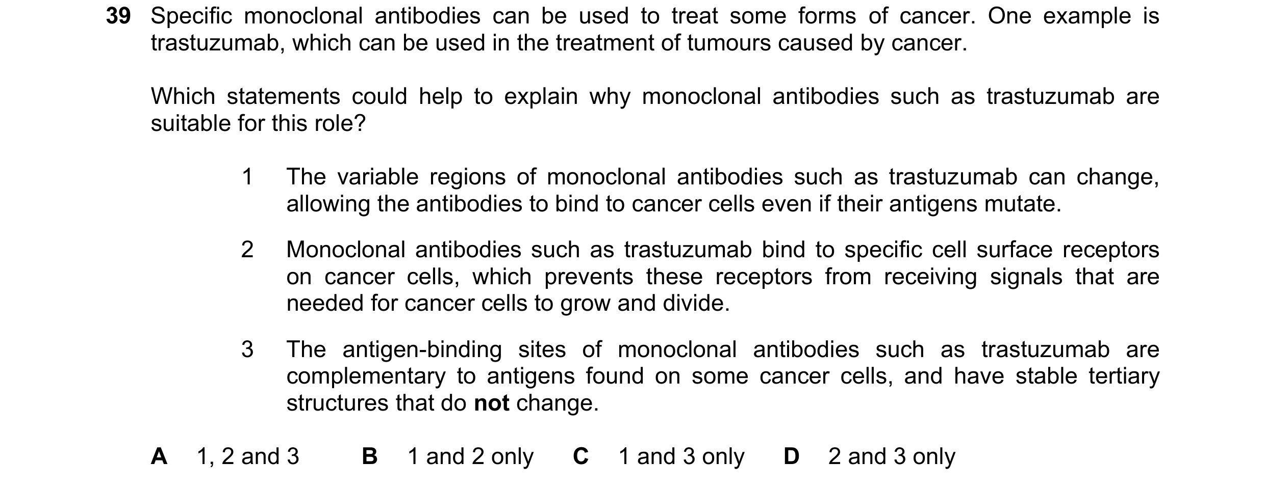 Question 10: Specific monoclonal antibodies can be used to treat some forms of cancer. One example is trastuzumab, which can be used in the treatment of…