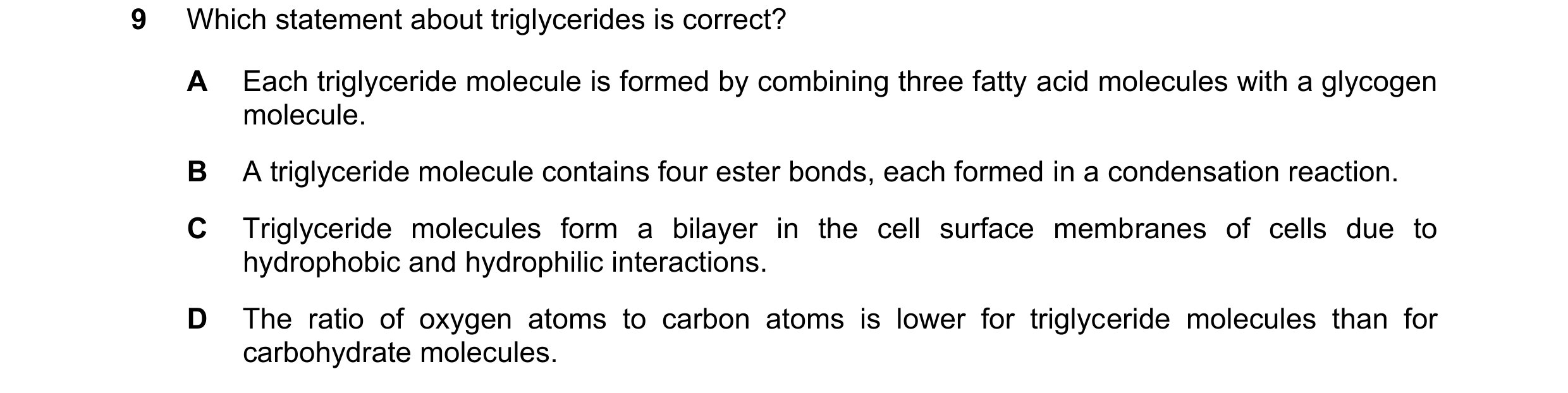 Question 339: Which statement about triglycerides is correct? A Each triglyceride molecule is formed by combining three fatty acid molecules with a glyco…