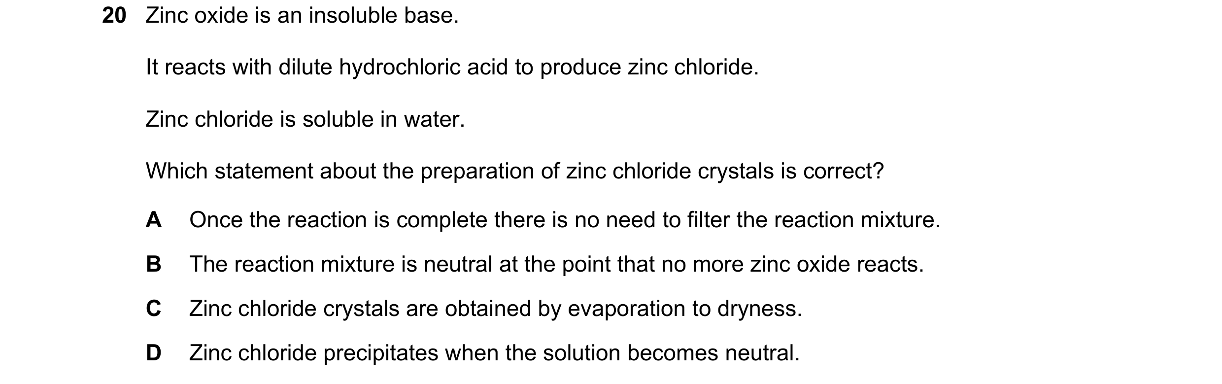 Question 16: Zinc oxide is an insoluble base. It reacts with dilute hydrochloric acid to produce zinc chloride. Zinc chloride is soluble in water. Which…