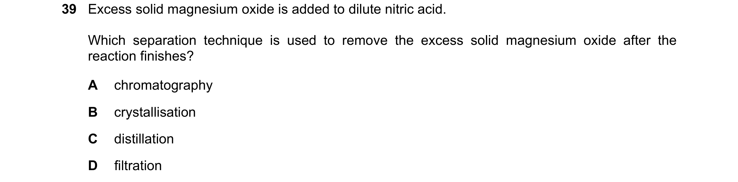 Question 35: Excess solid magnesium oxide is added to dilute nitric acid. Which separation technique is used to remove the excess solid magnesium oxide …