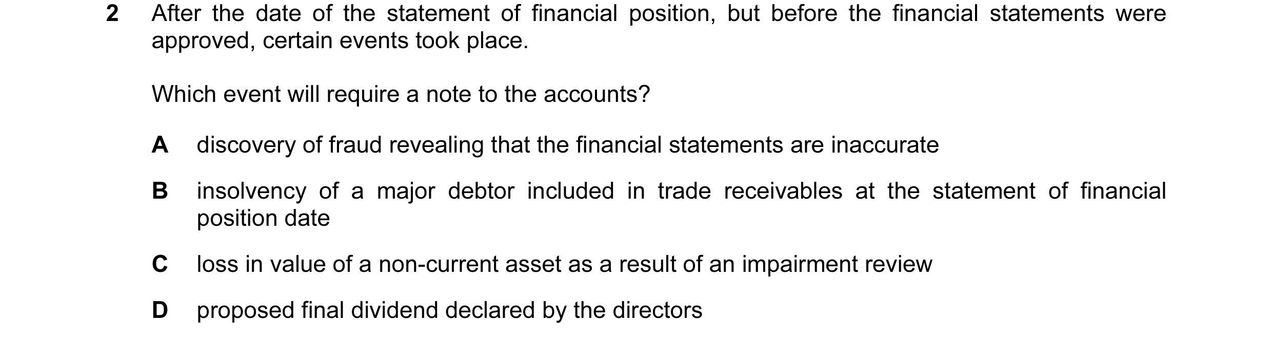 Question 45: After the date of the statement of financial position, but before the financial statements were approved, certain events took place. Which …
