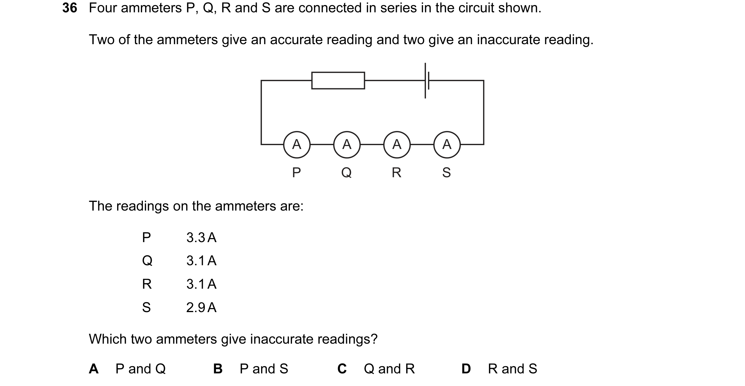 Question 15: Four ammeters P, Q, R and S are connected in series in the circuit shown. Two of the ammeters give an accurate reading and two give an inac…