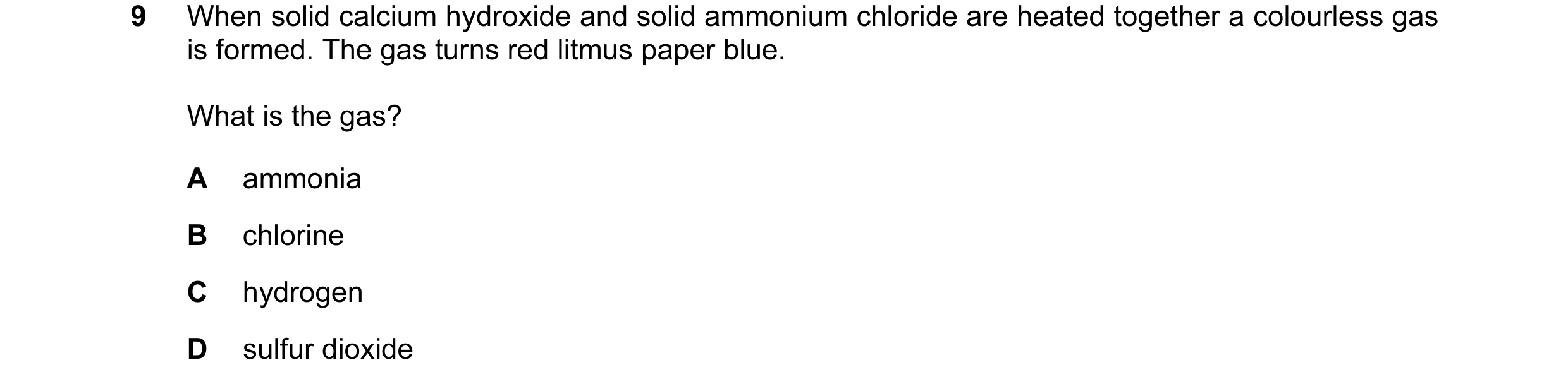 Question 11: When solid calcium hydroxide and solid ammonium chloride are heated together a colourless gas is formed. The gas turns red litmus paper blu…