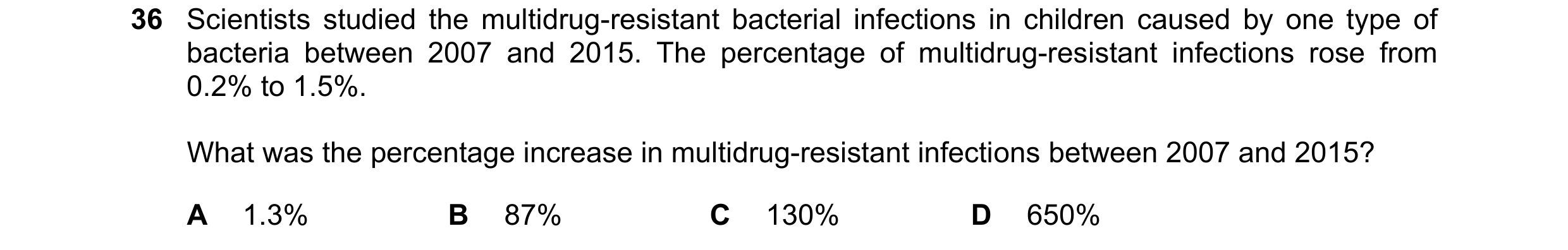 Question 86: Scientists studied the multidrug-resistant bacterial infections in children caused by one type of bacteria between 2007 and 2015. The perce…