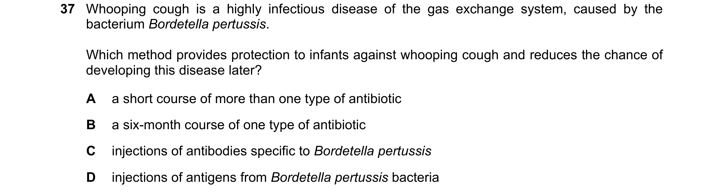 Question 140: Whooping cough is a highly infectious disease of the gas exchange system, caused by the bacterium Bordetella pertussis. Which method provid…