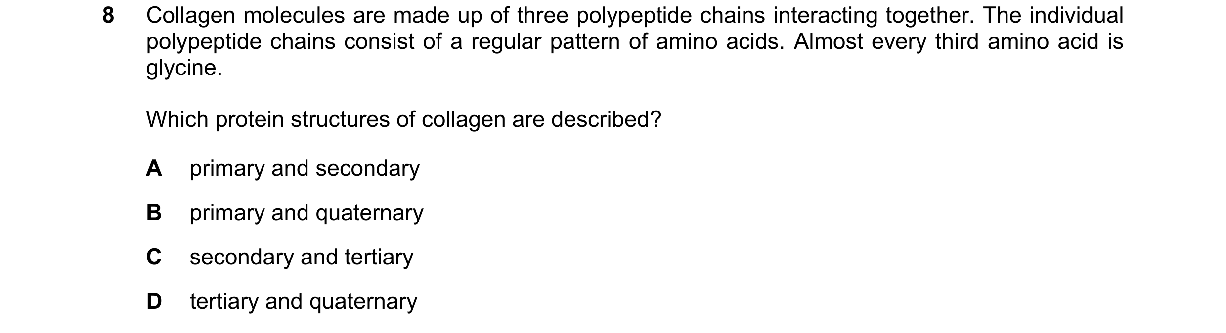 Question 231: Collagen molecules are made up of three polypeptide chains interacting together. The individual polypeptide chains consist of a regular pat…