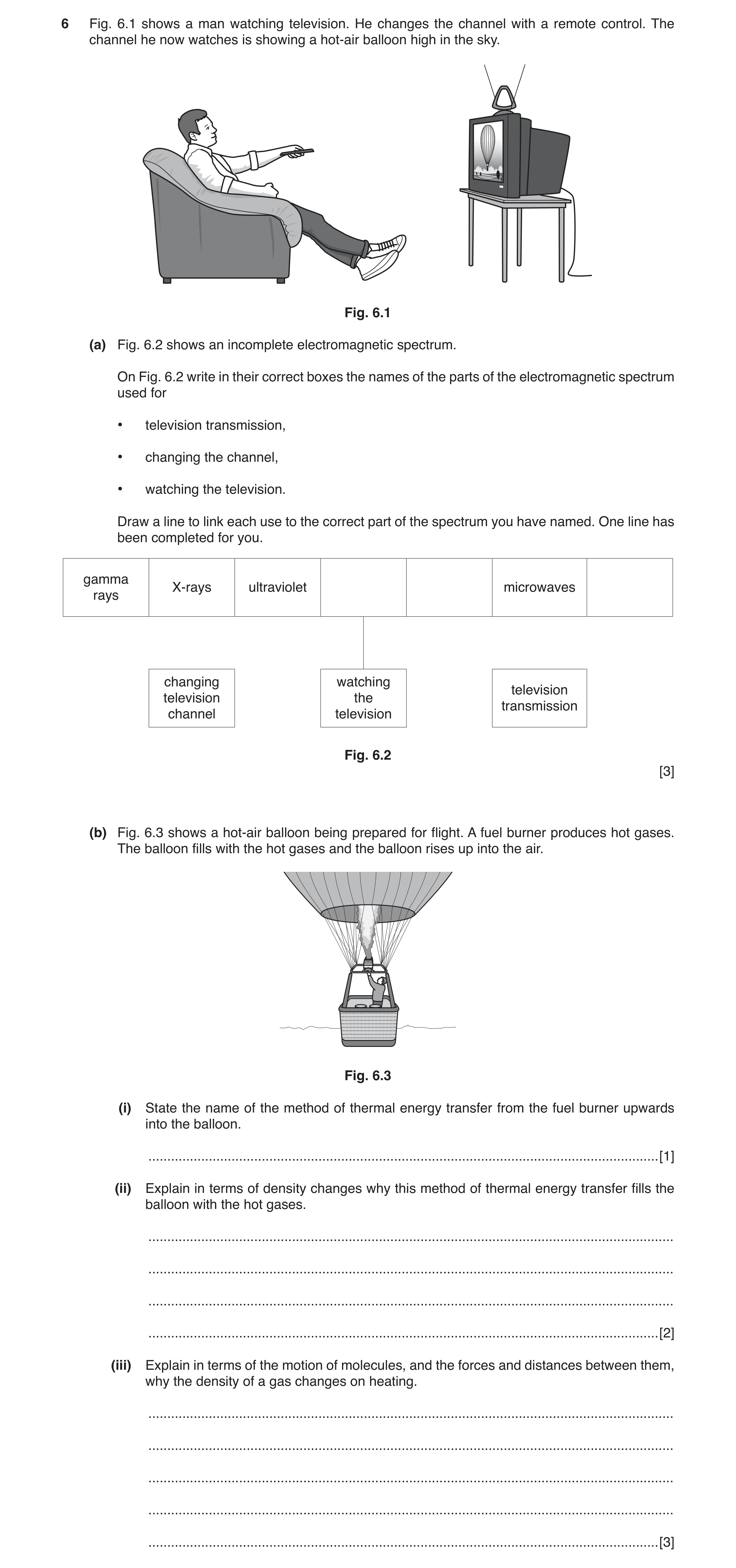 Question 6: Fig. 6.1 shows a man watching television. He changes the channel with a remote control. The channel he now watches is showing a hot-air bal…