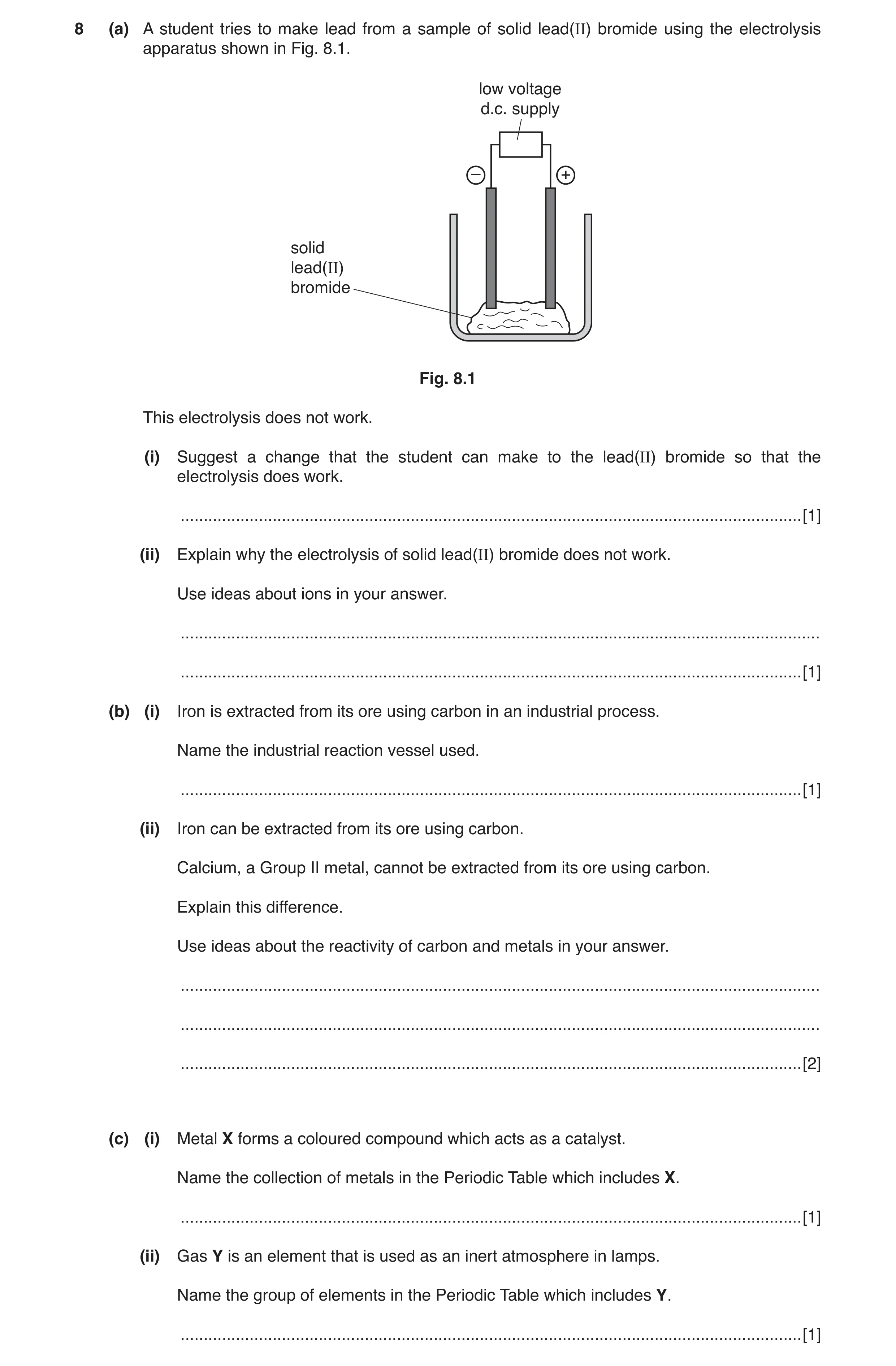Question 5: (a) A student tries to make lead from a sample of solid lead(II) bromide using the electrolysis apparatus shown in Fig. 8.1. low voltage d.…