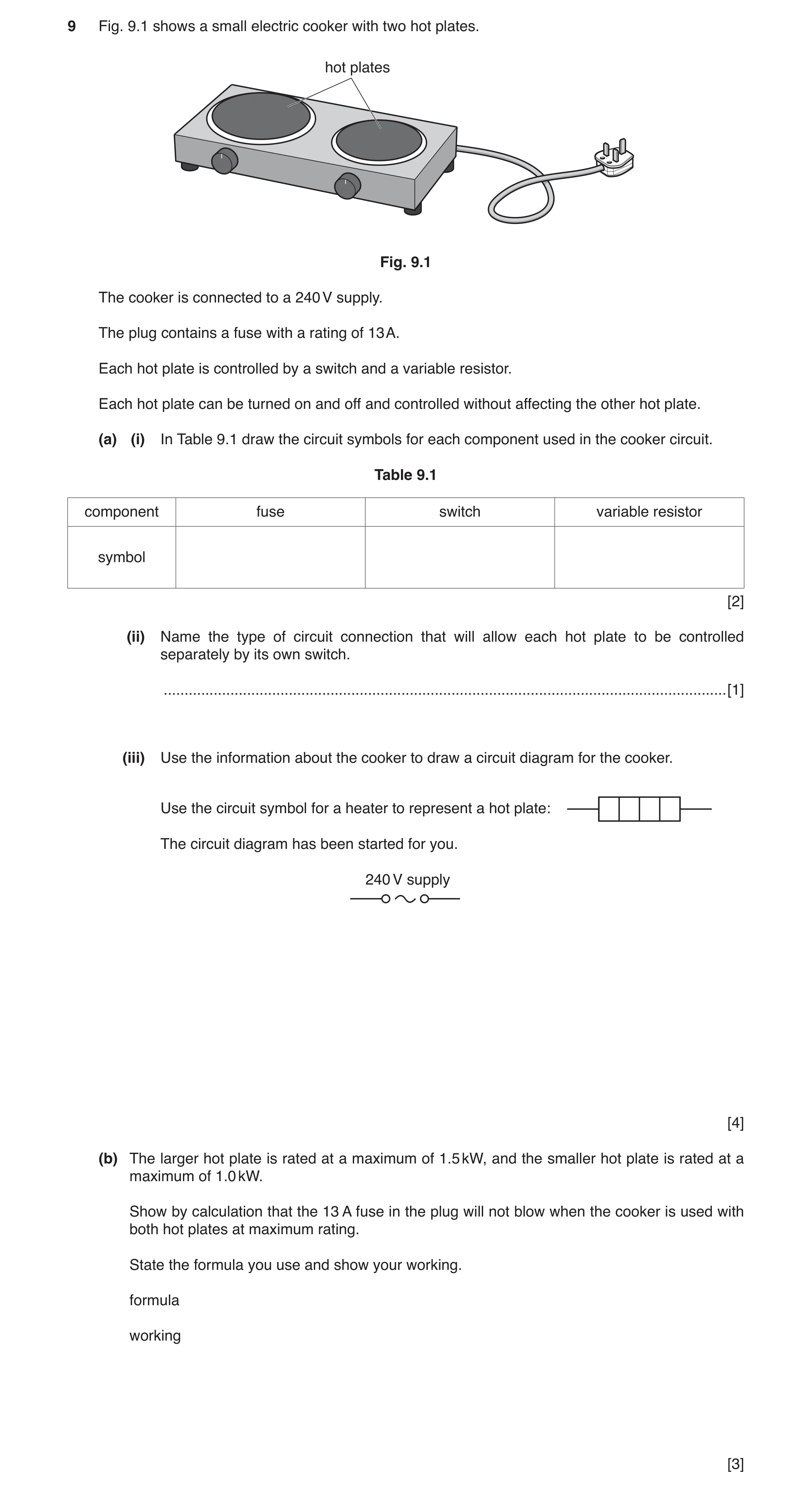 Question 6: Fig. 9.1 shows a small electric cooker with two hot plates. hot plates Fig. 9.1 The cooker is connected to a 240 V supply. The plug contain…