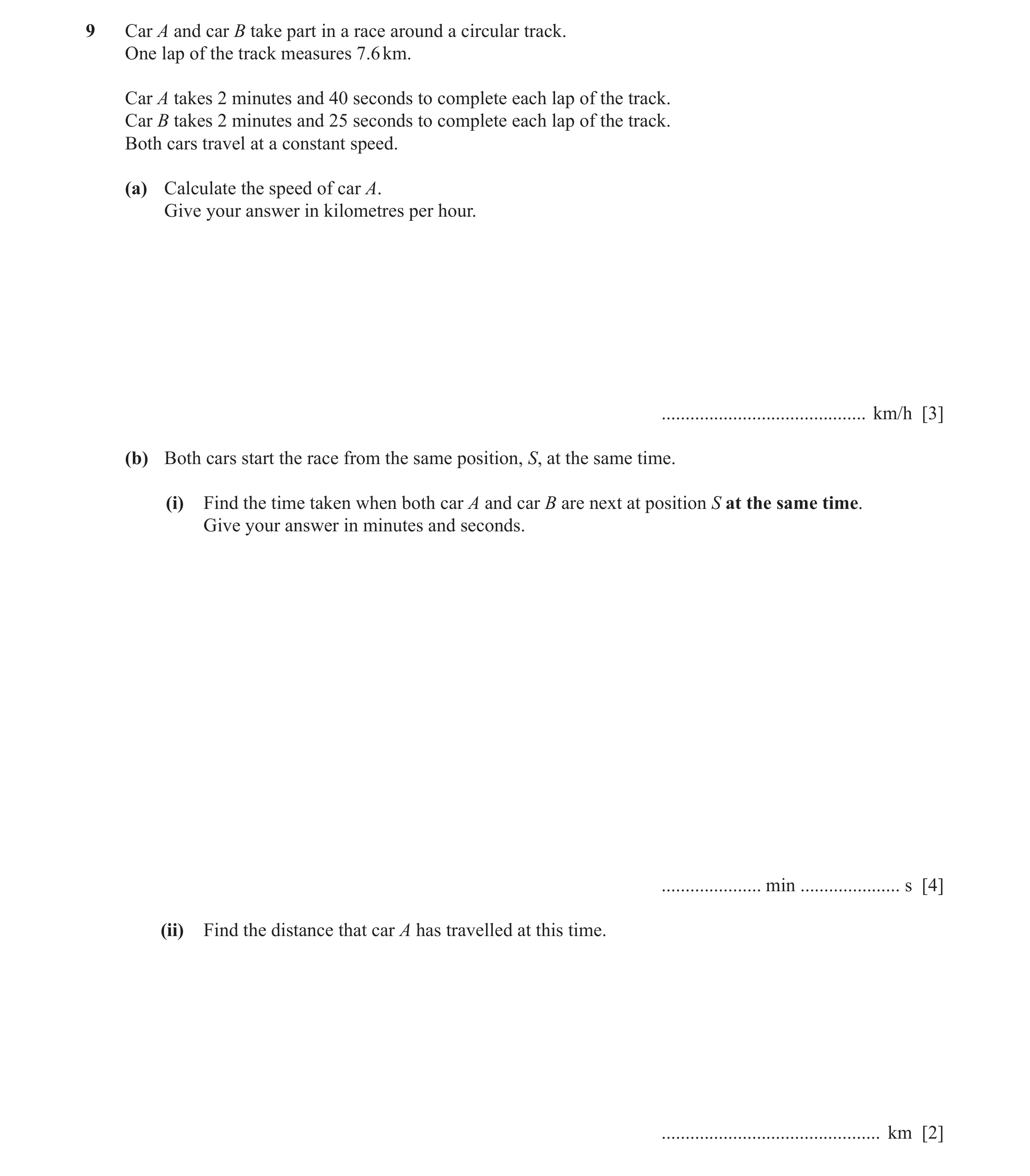 Question 8: Car A and car B take part in a race around a circular track. One lap of the track measures 7.6 km. Car A takes 2 minutes and 40 seconds to …