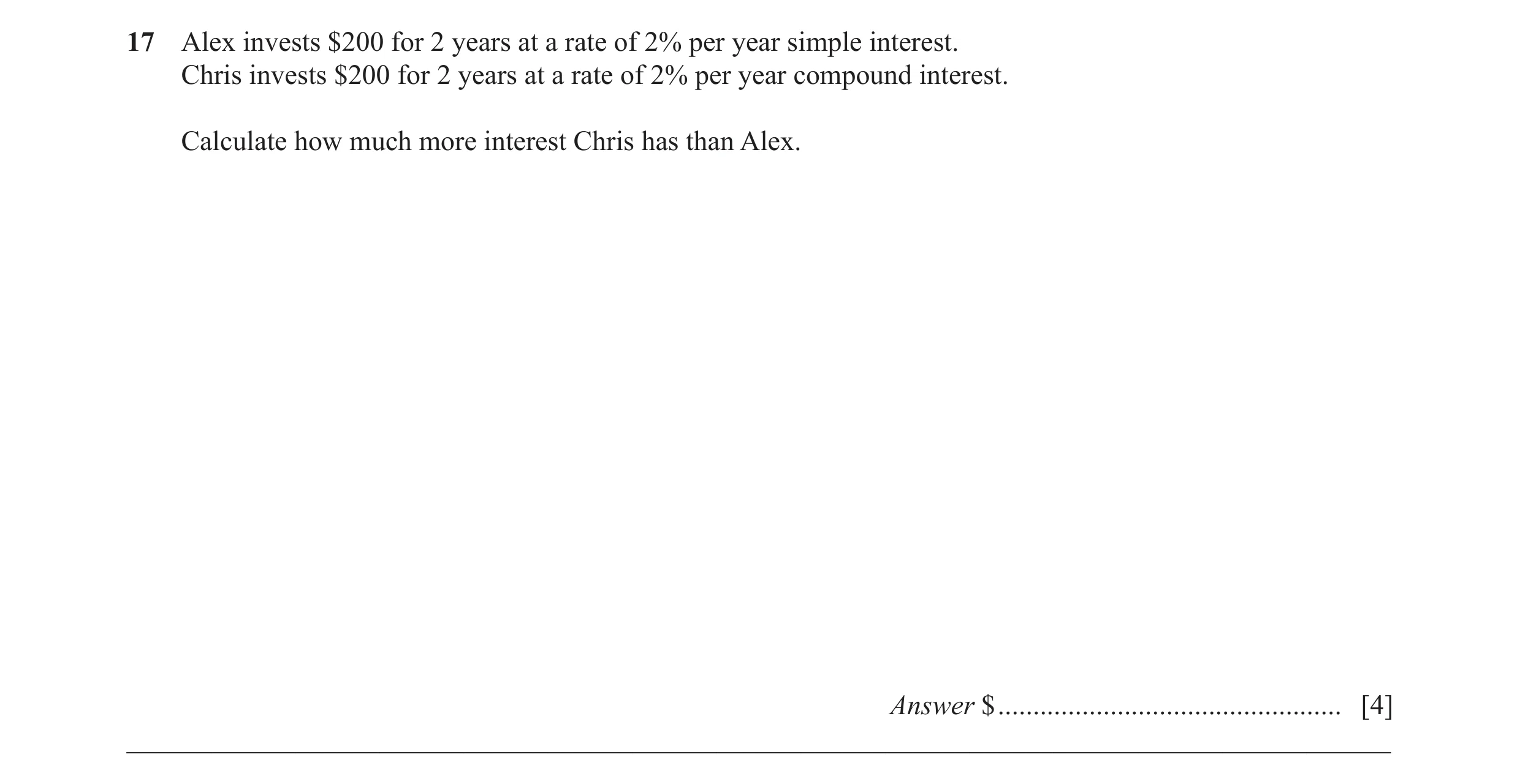 Question 20: Alex invests $200 for 2 years at a rate of 2% per year simple interest. Chris invests $200 for 2 years at a rate of 2% per year compound in…