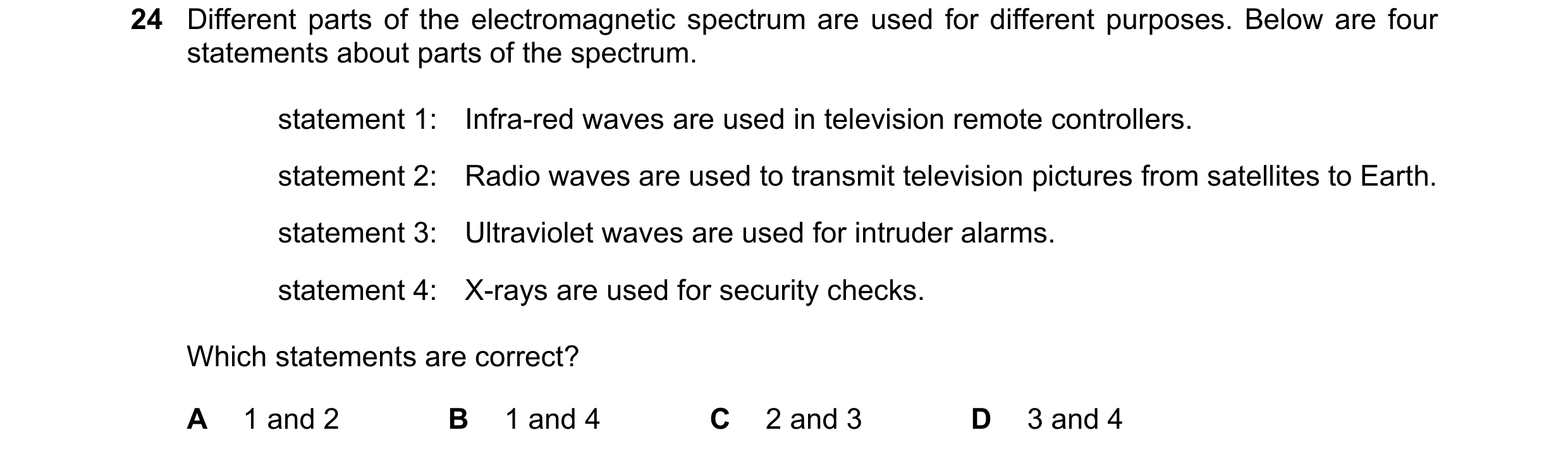 Question 22: Different parts of the electromagnetic spectrum are used for different purposes. Below are four statements about parts of the spectrum. sta…