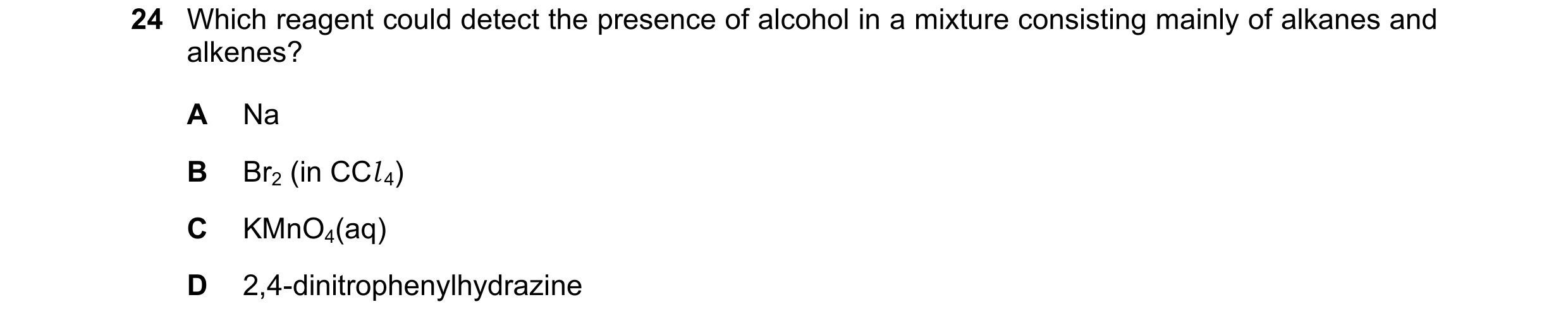 Question 198: Which reagent could detect the presence of alcohol in a mixture consisting mainly of alkanes and alkenes? A Na B Br2 (in CCl 4) C KMnO4(aq)…