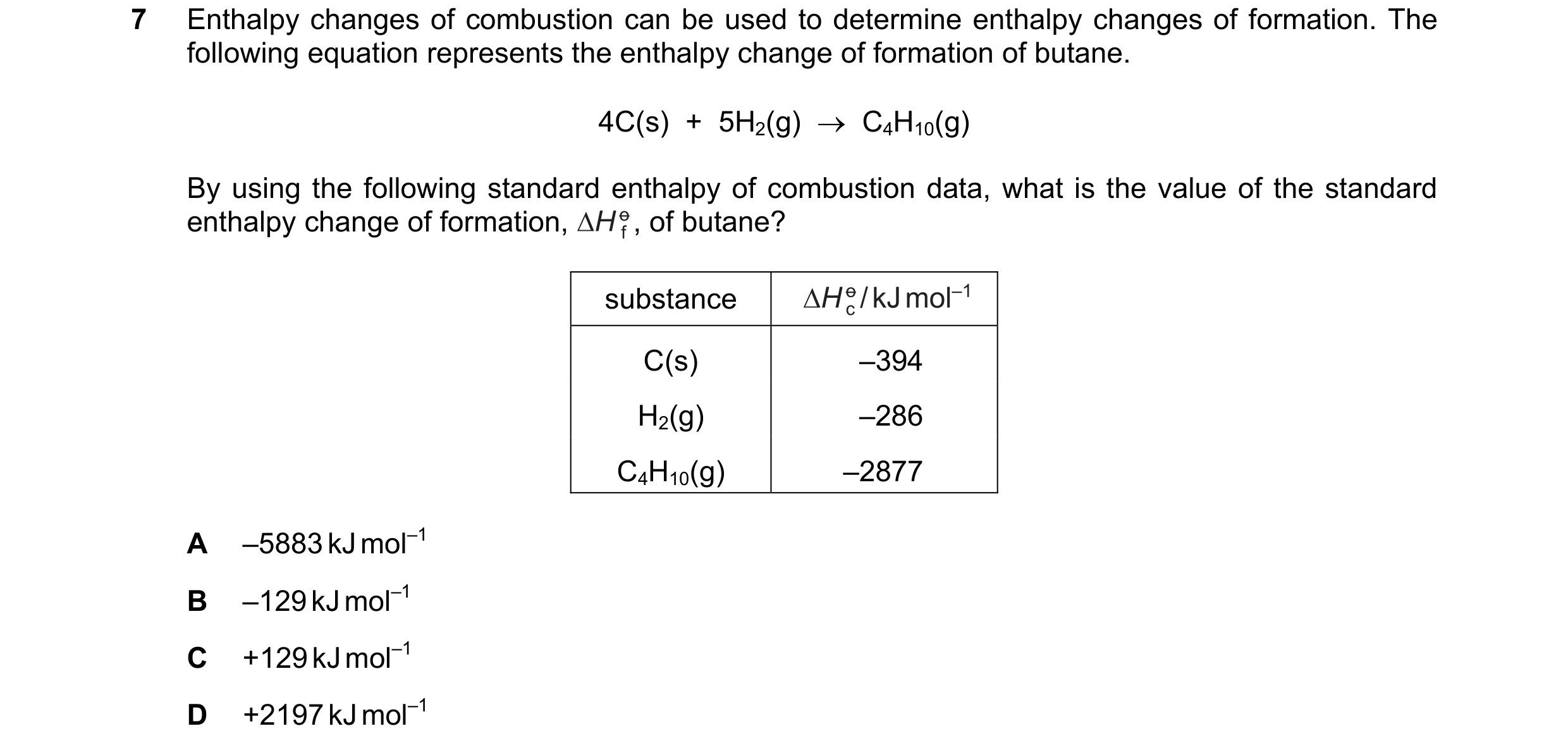 Question 34: Enthalpy changes of combustion can be used to determine enthalpy changes of formation. The following equation represents the enthalpy chang…
