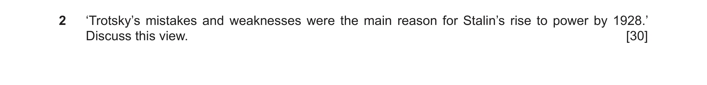 Question 23: ‘Trotsky’s mistakes and weaknesses were the main reason for Stalin’s rise to power by 1928.’ Discuss this view. [30]