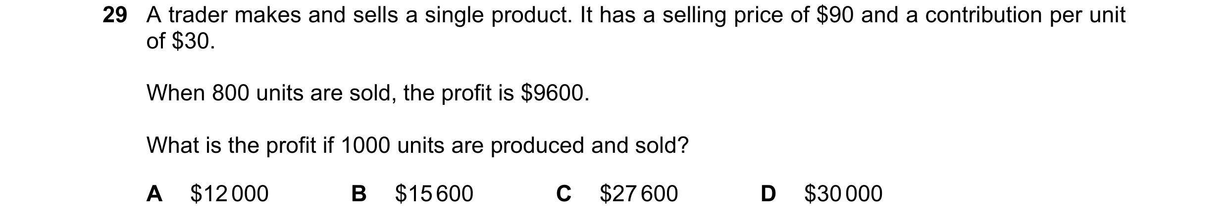 Question 327: A trader makes and sells a single product. It has a selling price of $90 and a contribution per unit of $30. When 800 units are sold, the p…