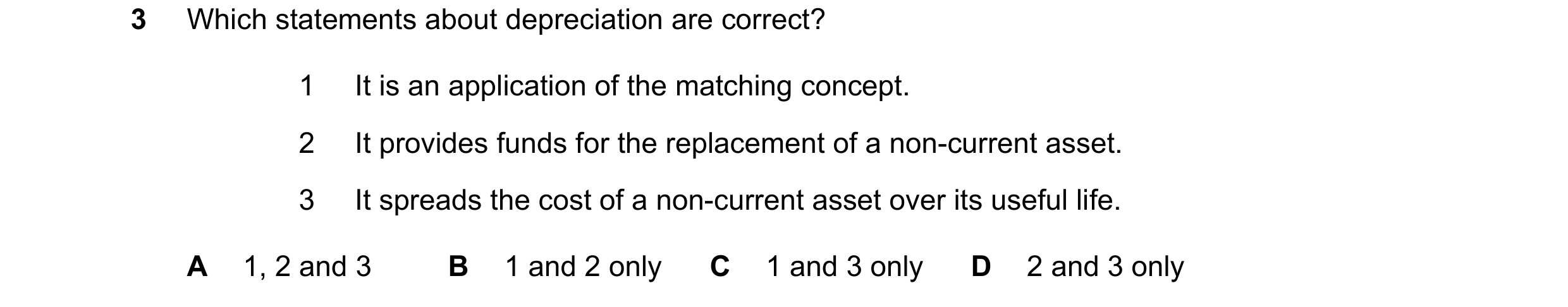 Question 204: Which statements about depreciation are correct? 1 It is an application of the matching concept. 2 It provides funds for the replacement of…