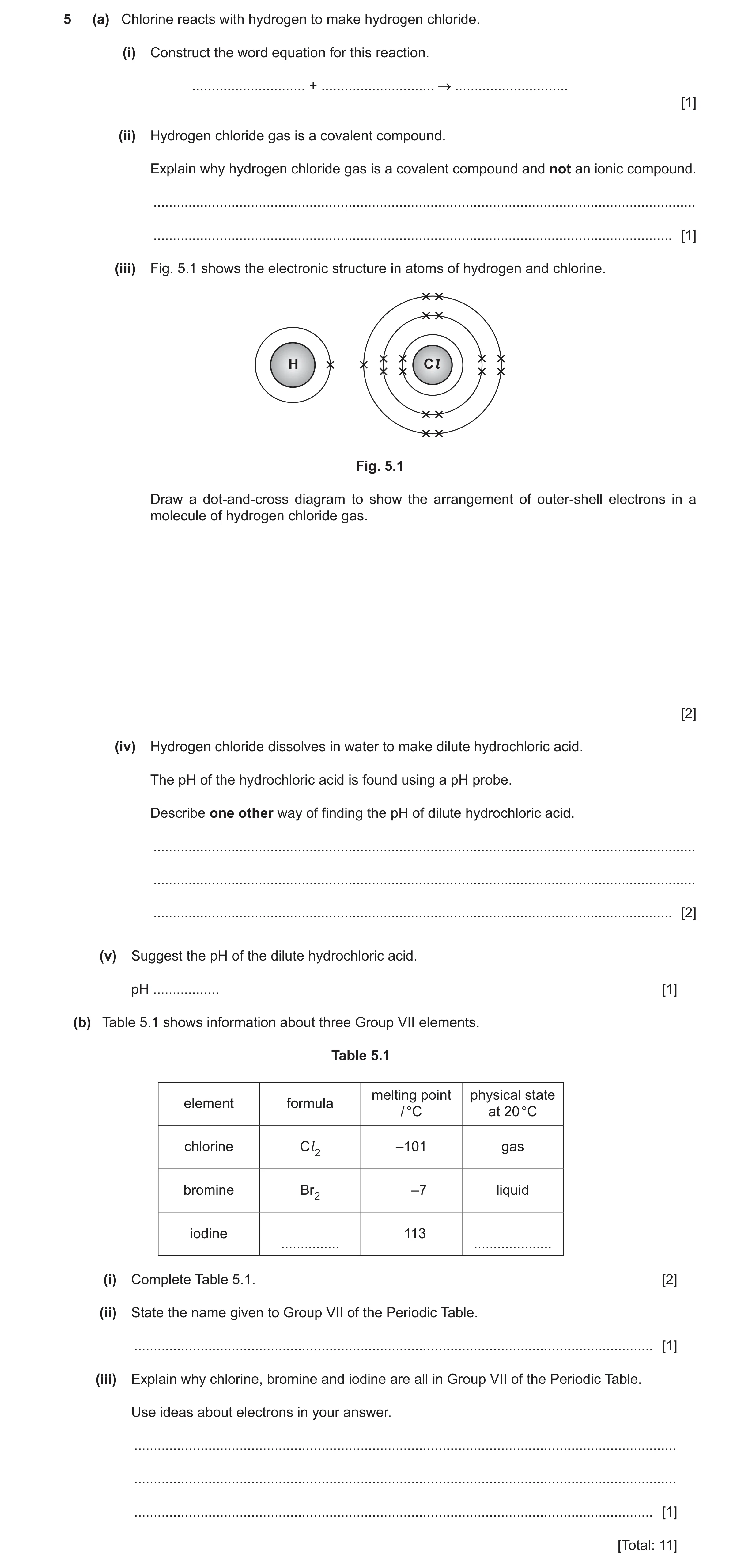 Question 15: (a) Chlorine reacts with hydrogen to make hydrogen chloride. (i) Construct the word equation for this reaction. ...........................…