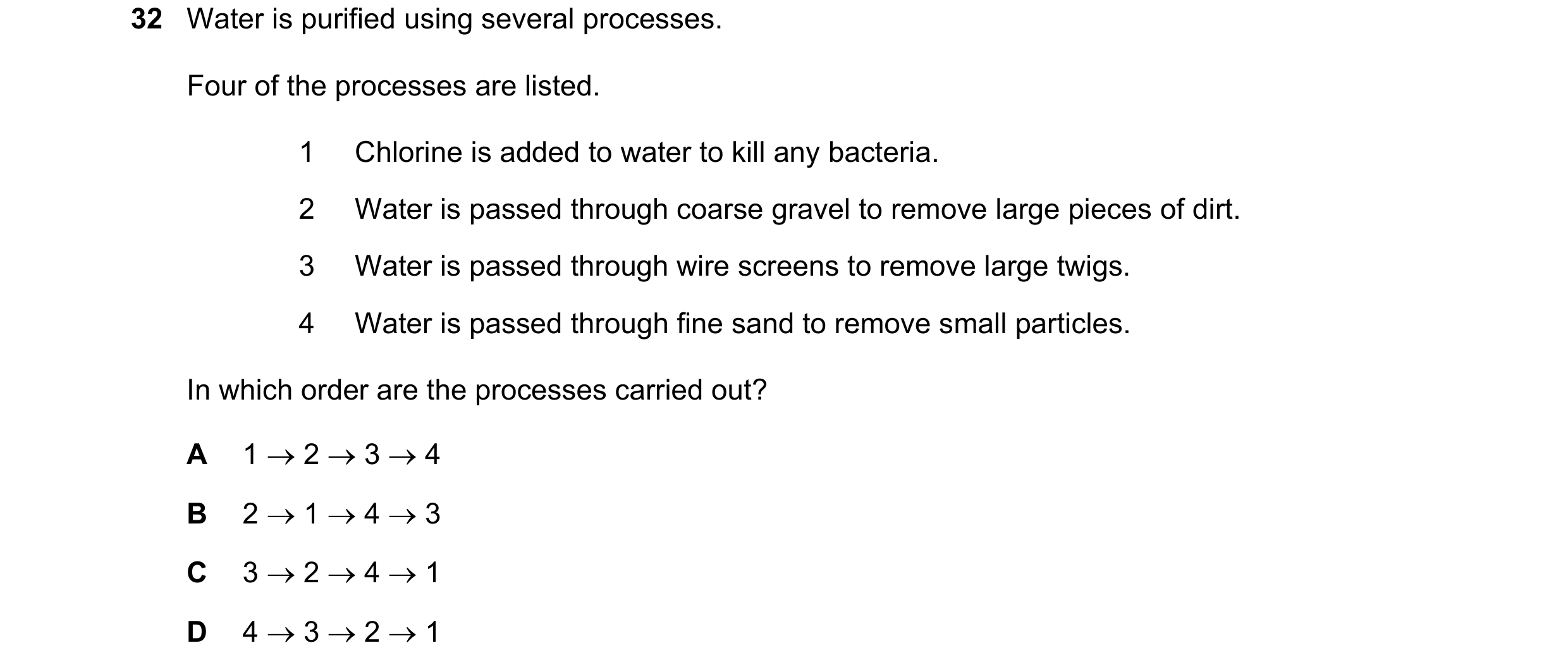 Question 7: Water is purified using several processes. Four of the processes are listed. 1 Chlorine is added to water to kill any bacteria. 2 Water is …